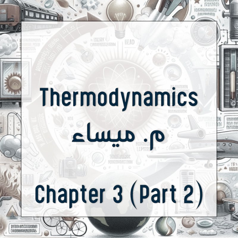 Thermodynamics - Chapter 3 Part 2