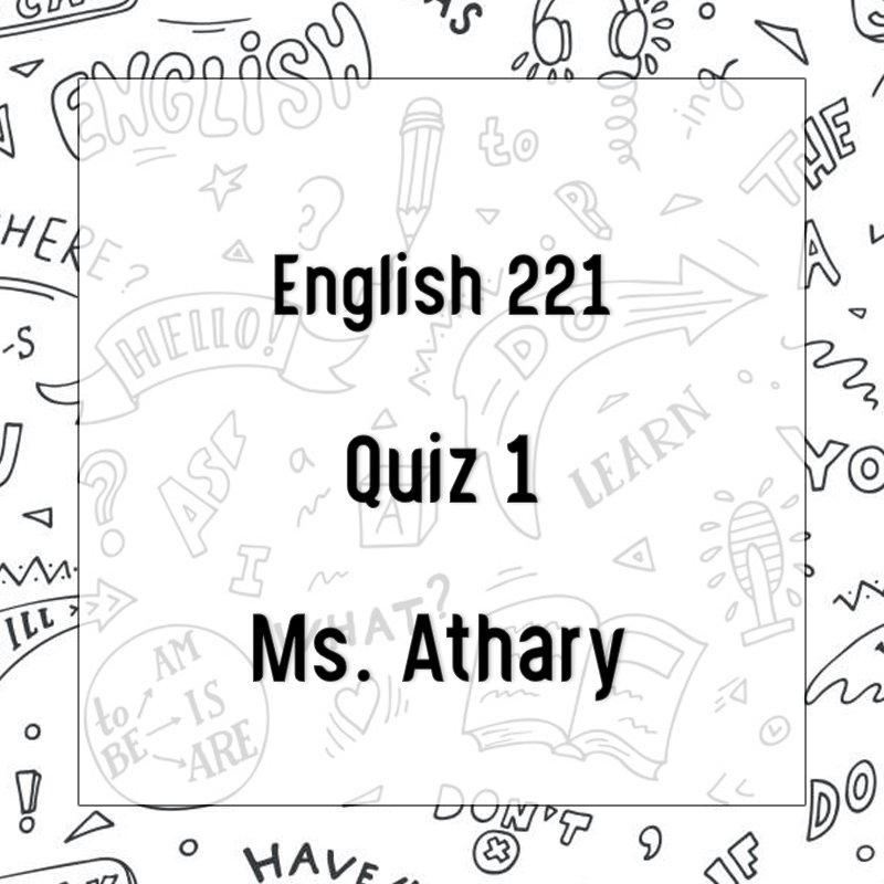 Quiz 1 - English 221 - Ms. Athary