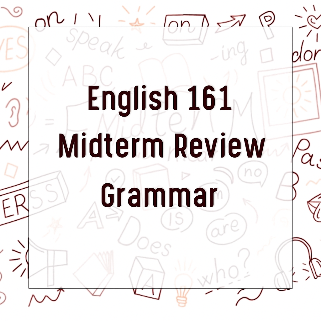 English 161 - Midterm Review Grammar
